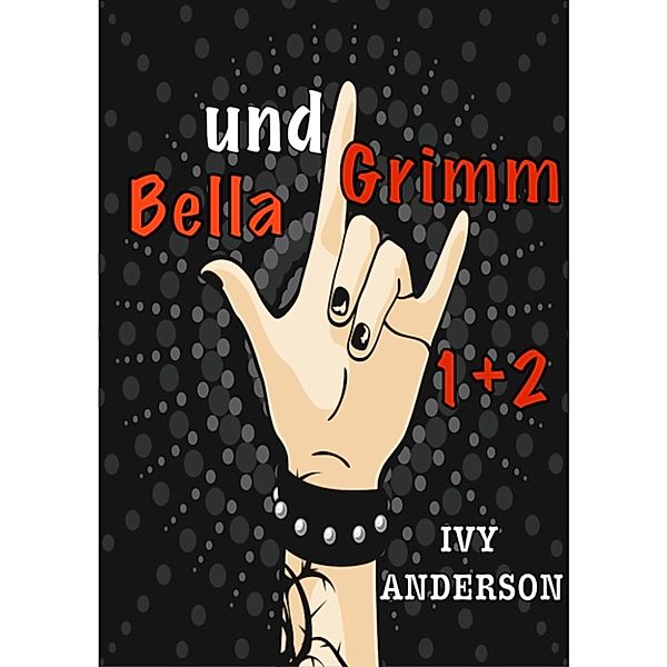 Bella und Grimm 1+2. Vollmond Liebe Leidenschaft + Zauber Blut und Halloween: Ein Vampir-Werwolf-Hexen-Abenteuer, Ivy Anderson