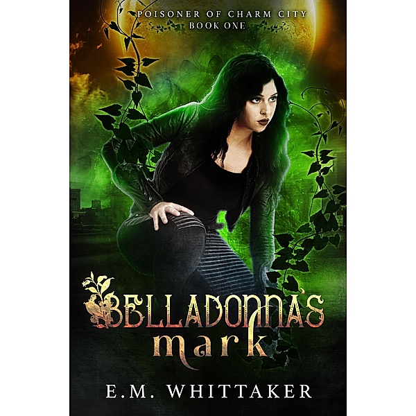 Belladonna's Mark (Poisoner of Charm City, #1) / Poisoner of Charm City, E. M. Whittaker