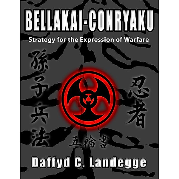 Bellakai-Conryaku: Strategy for the Expression of Warfare, Daffyd C. Landegge