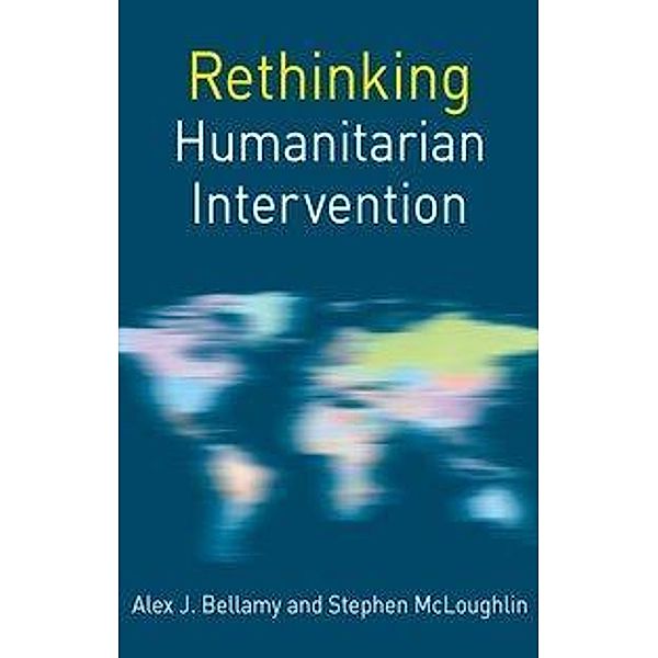 Bellamy, A: Rethinking Humanitarian Intervention, Alex J. Bellamy, Stephen McLoughlin