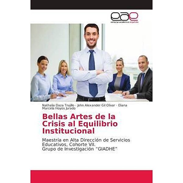 Bellas Artes de la Crisis al Equilibrio Institucional, Nathalia Daza Trujillo, John Alexander Gil Olivar, Eliana Marcela Hoyos Jurado