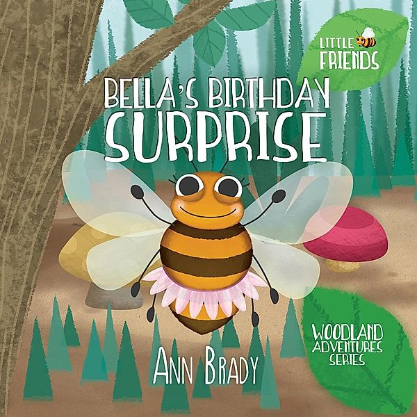 Bella's Birthday Surprise (Little Friends: Woodland Adventures Series, #1) / Little Friends: Woodland Adventures Series, Ann Brady