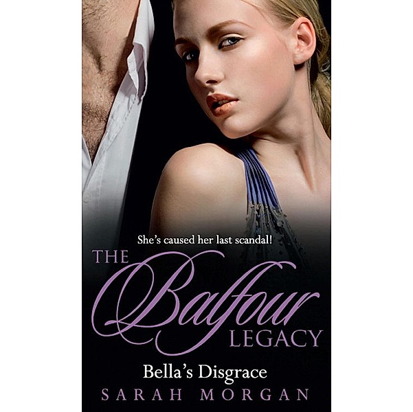 Bella's Disgrace (The Balfour Legacy, Book 7), Sarah Morgan