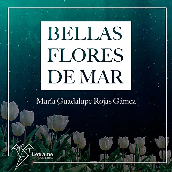 Bellas flores de mar, María Guadalupe Rojas Gámez