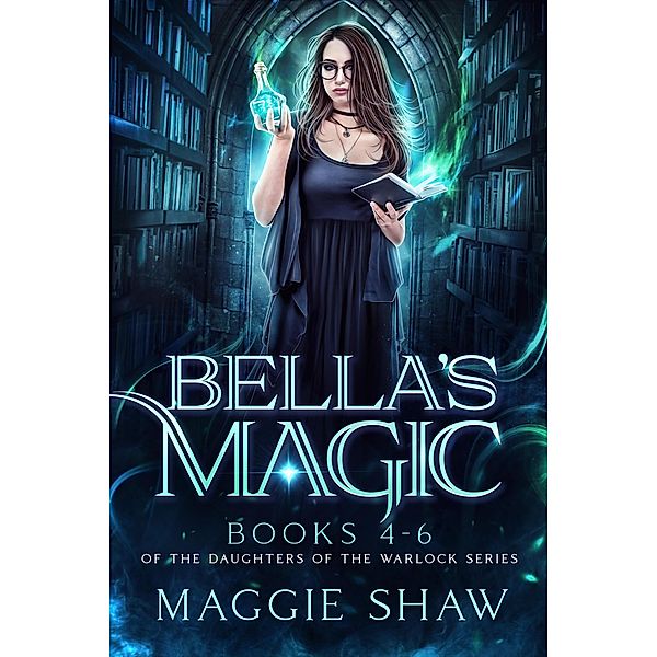 Bella's Magic: Books 4-6 (The Daughters of the Warlocks Box-sets, #2) / The Daughters of the Warlocks Box-sets, Maggie Shaw, Amelia Shaw