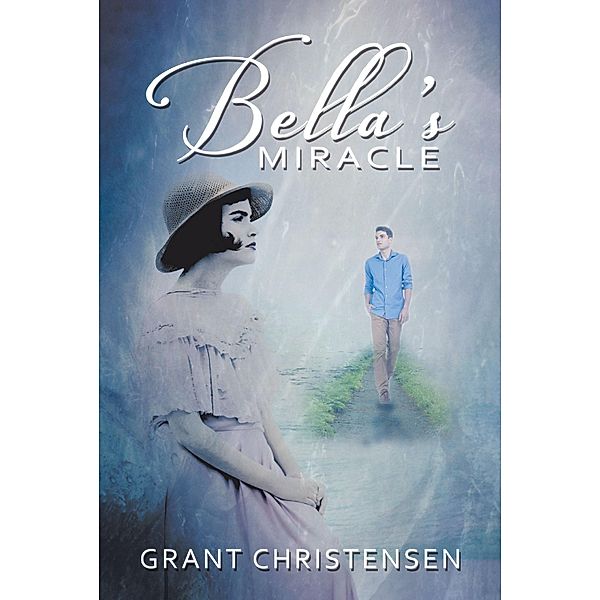 Bella's Miracle / Covenant Books, Inc., Grant Christensen