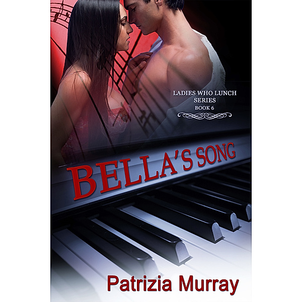 Bella's Song: Ladies Who Lunch Series #6, Patrizia Murray