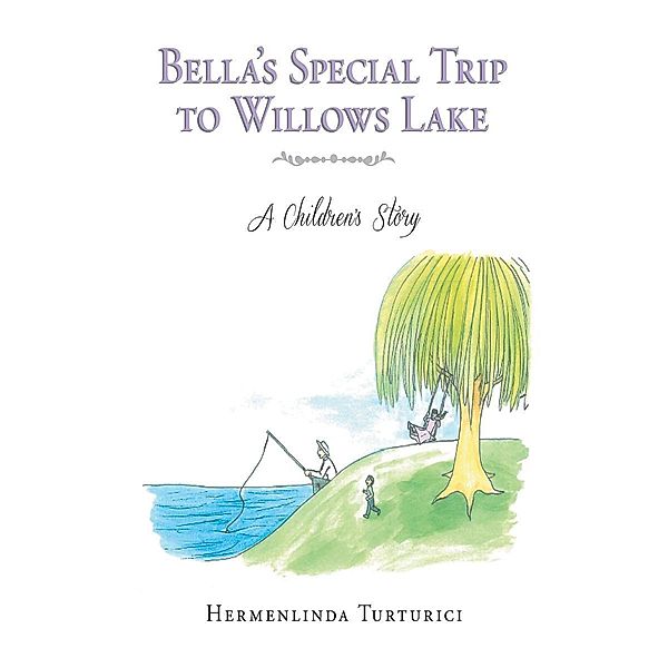 Bella's Special Trip to Willows Lake / Page Publishing, Inc., Hermelinda Turturici