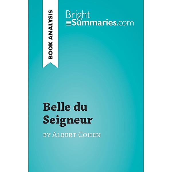 Belle du Seigneur by Albert Cohen (Book Analysis), Bright Summaries