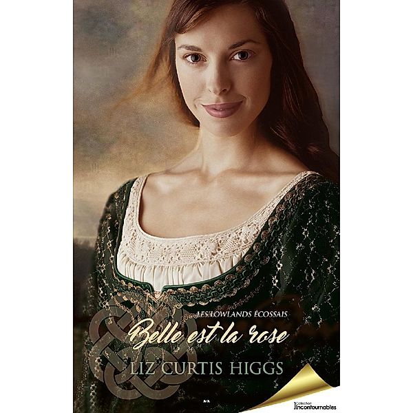 Belle est la rose / Les Lowlands ecossais, Curtis Higgs Liz Curtis Higgs