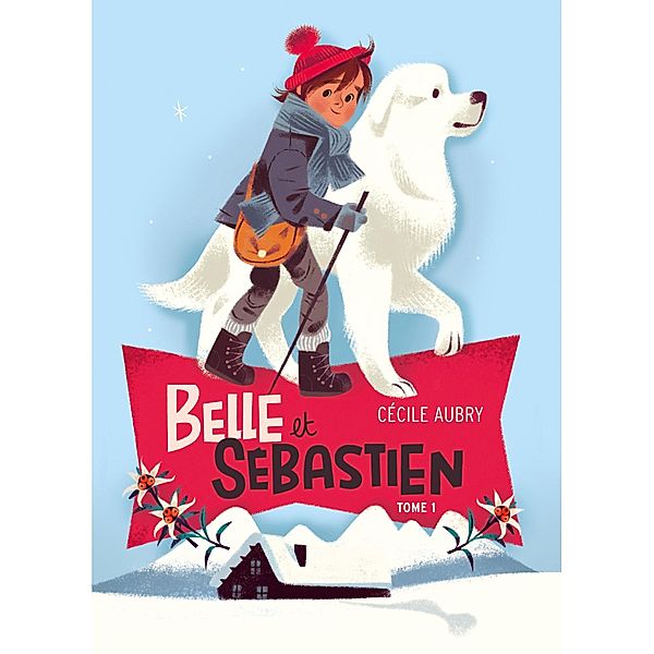 Belle et Sébastien 1 - Le refuge du Grand Baou / Belle et Sébastien Bd.1, Cécile Aubry