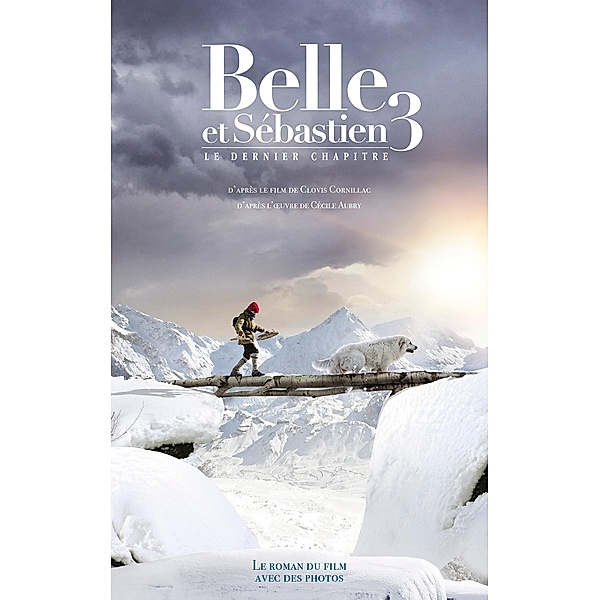 Belle et Sébastien - novélisation - Tome 3 - Le Dernier Chapitre / Belle et Sébastien Bd.3, Christine Féret-Fleury