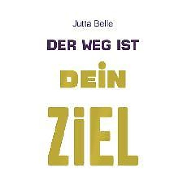 Belle, J: Weg ist Dein Ziel, Jutta Belle