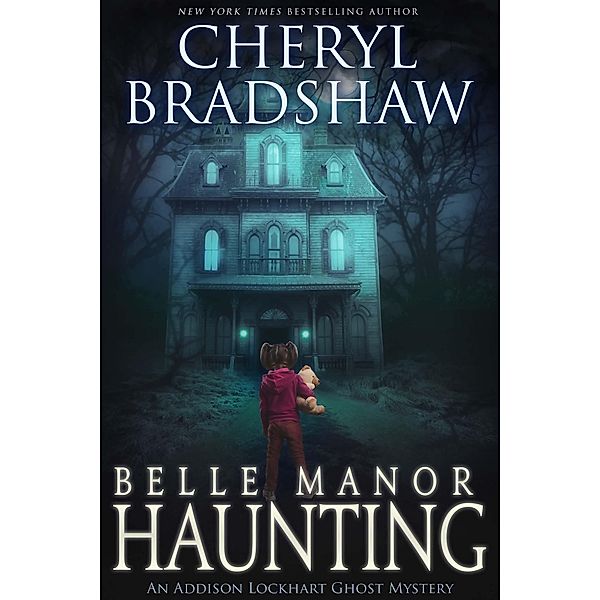 Belle Manor Haunting (Addison Lockhart Paranormal Suspense, #4) / Addison Lockhart Paranormal Suspense, Cheryl Bradshaw