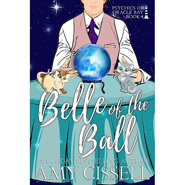 Belle of the Ball (Psychics of Oracle Bay, #4) / Psychics of Oracle Bay, Amy Cissell