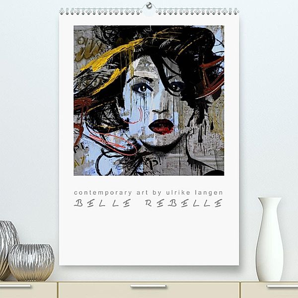 BELLE REBELLE (Premium, hochwertiger DIN A2 Wandkalender 2023, Kunstdruck in Hochglanz), Ulrike Langen