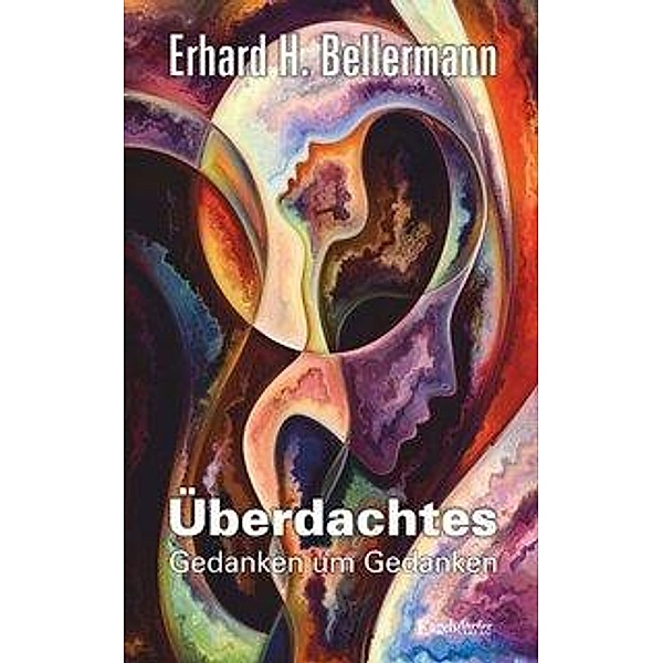Bellermann, E: Überdachtes - Gedanken um Gedanken, Erhard H. Bellermann