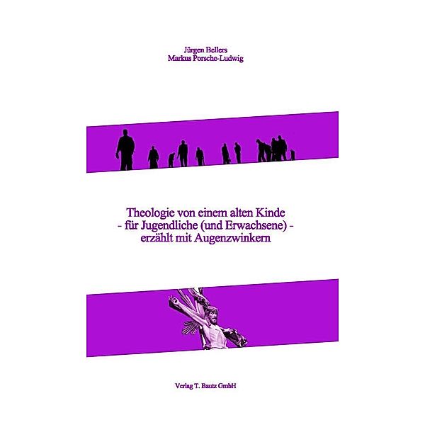 Bellers, J: Theologie von einem alten Kinde, Jürgen Bellers, Markus Porsche-Ludwig