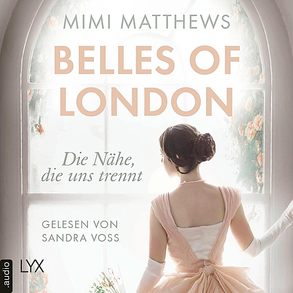 Belles of London-Reihe - 1 - Die Nähe, die uns trennt, Mimi Matthews