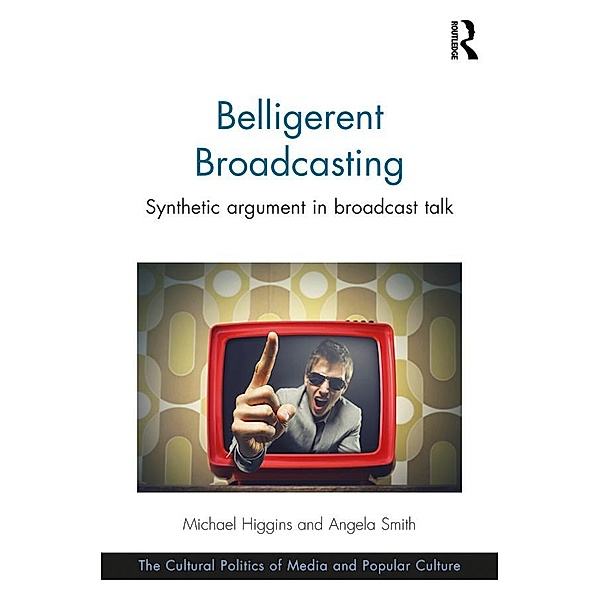 Belligerent Broadcasting / The Cultural Politics of Media and Popular Culture, Michael Higgins, Angela Smith