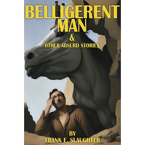 Belligerent Man & Other Absurd Stories, Frank E. Slaughter