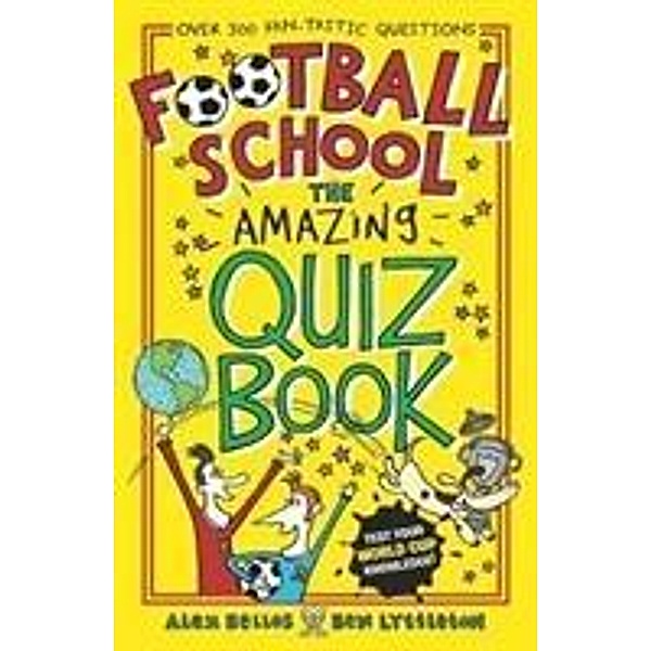 Bellos, A: Football School: The Amazing Quiz Book, Alex Bellos, Ben Lyttleton