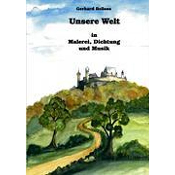 Bellosa, G: Unsere Welt in Malerei, Dichtung und Musik, Gerhard Bellosa