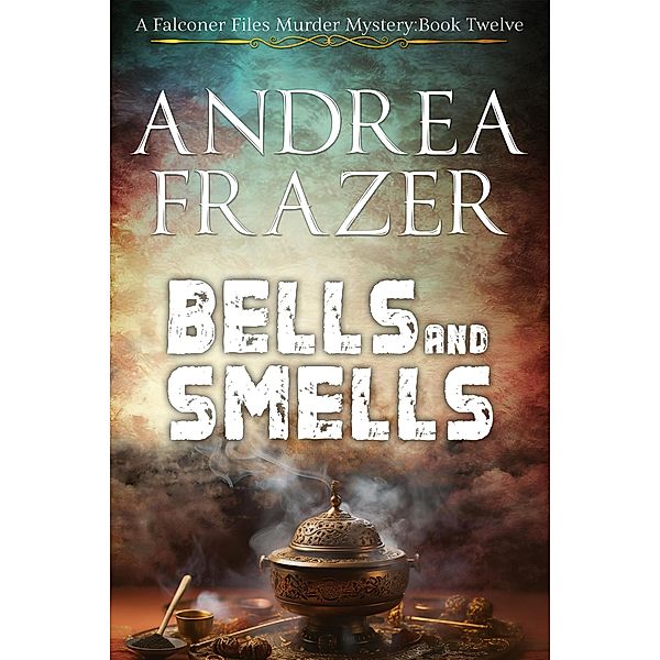 Bells and Smells (The Falconer Files Murder Mysteries, #12) / The Falconer Files Murder Mysteries, Andrea Frazer