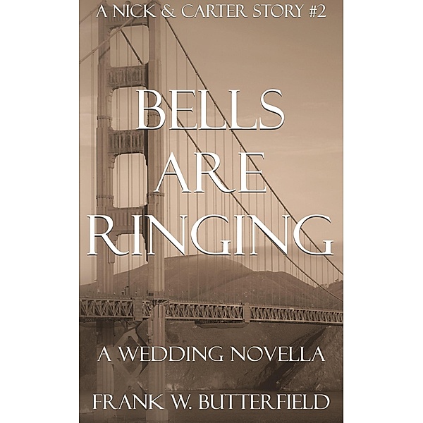 Bells Are Ringing: A Wedding Novella (A Nick & Carter Story, #2) / A Nick & Carter Story, Frank W. Butterfield