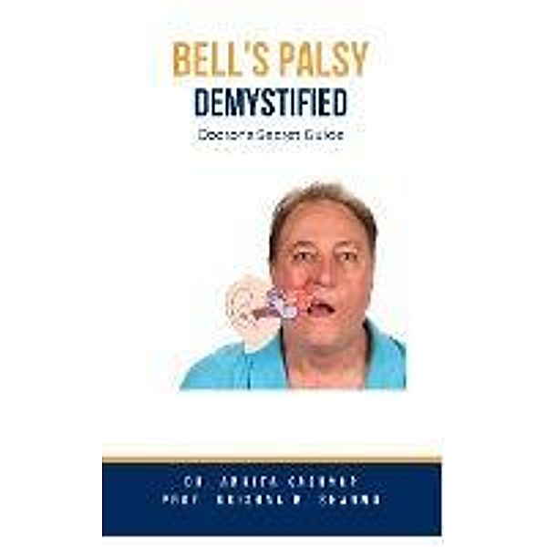 Bell's Palsy Demystified: Doctor's Secret Guide, Ankita Kashyap, Krishna N. Sharma