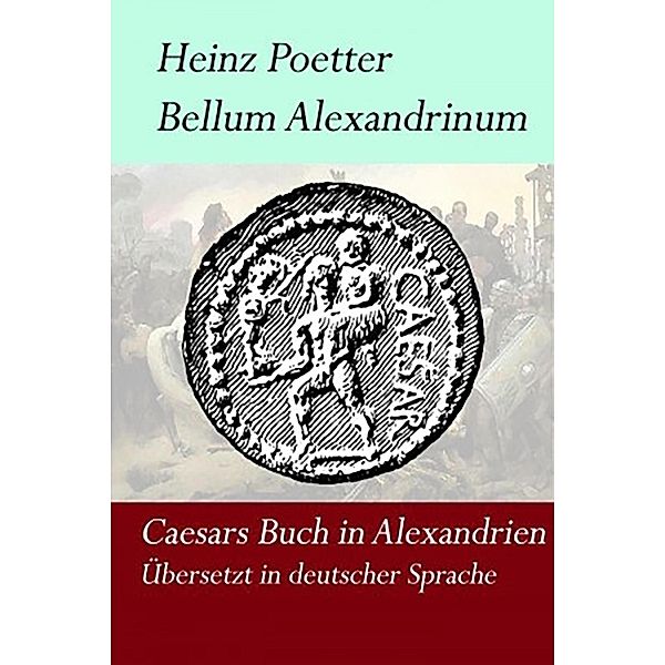 Bellum Alexandrium - Caesars Buch in Alexandrien, Heinz Poetter