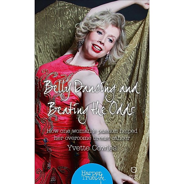 Belly Dancing and Beating the Odds / HarperTrue Life - A Short Read, Yvette Cowles