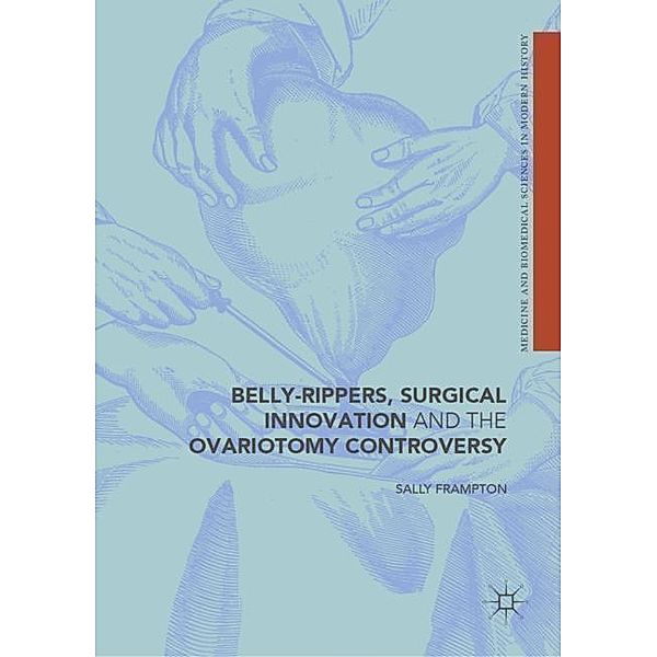 Belly-Rippers, Surgical Innovation and the Ovariotomy Controversy, Sally Frampton