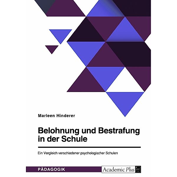 Belohnung und Bestrafung in der Schule. Ein Vergleich verschiedener psychologischer Schulen, Marleen Hinderer