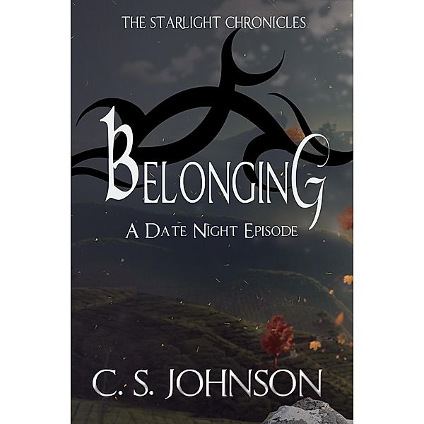 Belonging: A Date Night Episode of the Starlight Chronicles / The Starlight Chronicles, C. S. Johnson