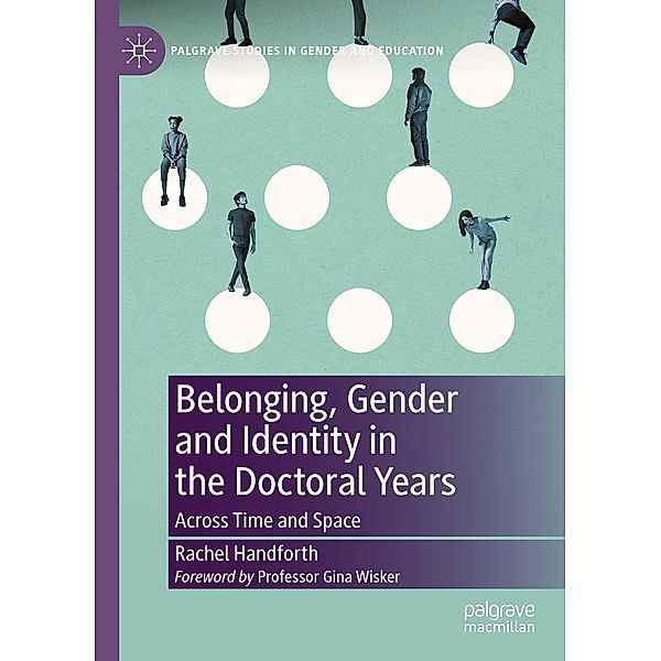 Belonging, Gender and Identity in the Doctoral Years / Palgrave Studies in Gender and Education, Rachel Handforth