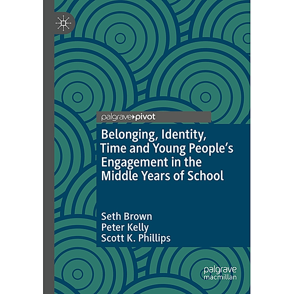 Belonging, Identity, Time and Young People's Engagement in the Middle Years of School, Seth Brown, Peter Kelly, Scott K. Phillips