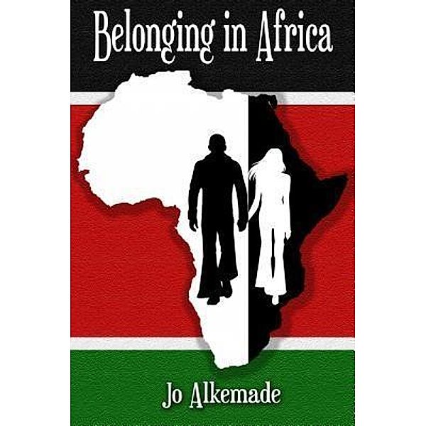 Belonging in Africa / S & H Publishing, Inc., Jo Alkemade