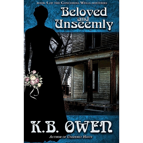 Beloved and Unseemly (The Concordia Wells Mysteries, #5), K. B. Owen