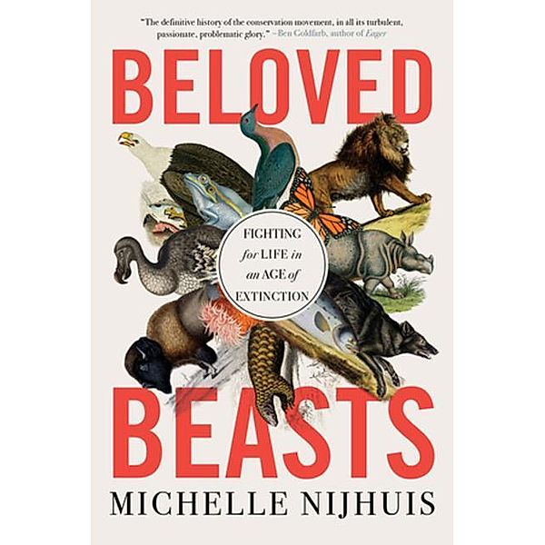 Beloved Beasts - Fighting for Life in an Age of Extinction, Michelle Nijhuis