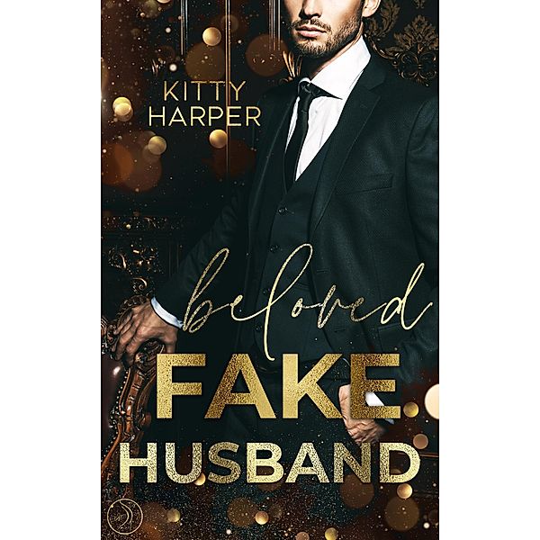 Beloved Fake Husband: Braut in Nöten vs. Fake-Ehemann / Fake Romances Bd.2, Kitty Harper