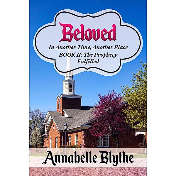 Beloved In Another Time, Another Place Book II: Prophecy Fulfilled / Beloved in Another Time, Another Place, Annabelle Blythe