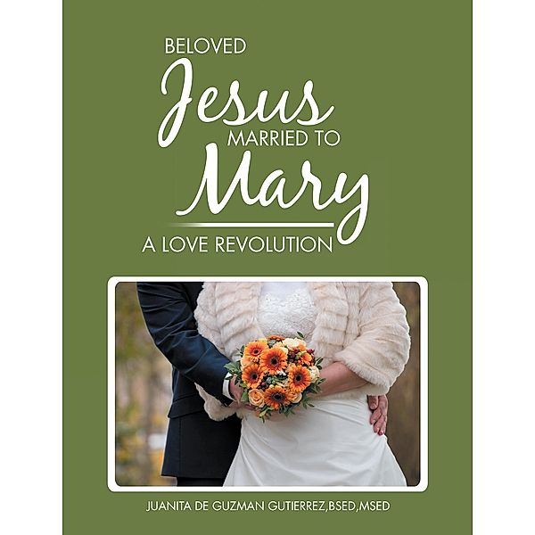 Beloved Jesus Married to Mary, Juanita De Guzman Gutierrez Bsed Msed