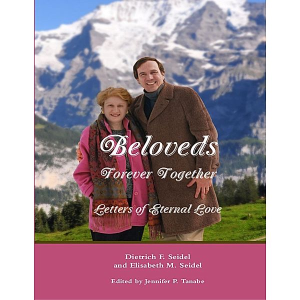 Beloveds, Forever Together: Letters of Eternal Love, Jennifer Tanabe, Dietrich F. Seidel, Elisabeth M. Seidel