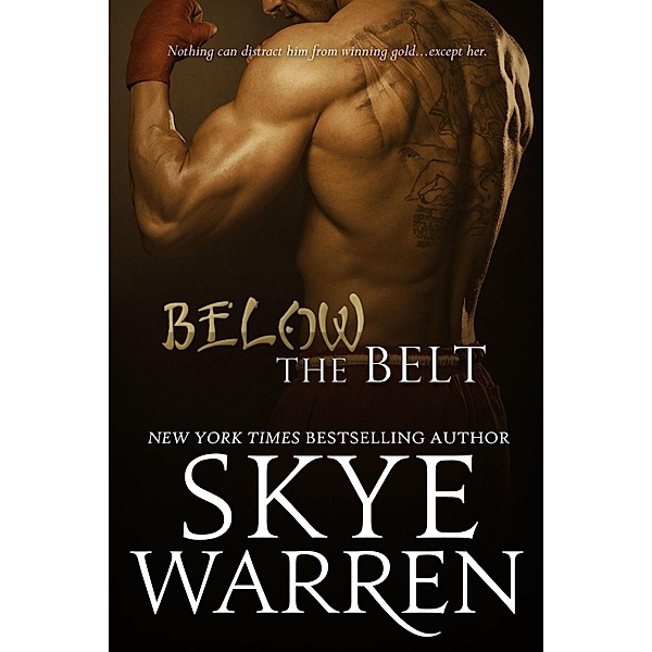 Below The Belt: A Fighter Erotic Romance Novella / Skye Warren, Skye Warren