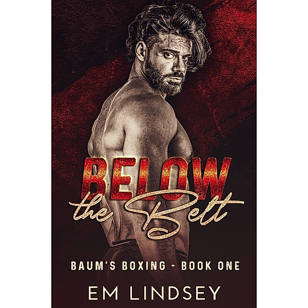 Below The Belt (Baum's Boxing, #1) / Baum's Boxing, E. M. Lindsey