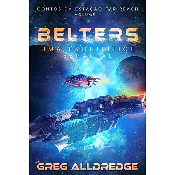 Belters (Contos da estação Far Reach Volume: 1, #1) / Contos da estação Far Reach Volume: 1, Greg Alldredge