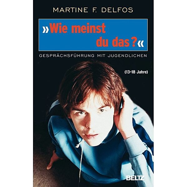 Beltz Taschenbuch: »Wie meinst du das?« Gesprächsführung mit Jugendlichen, Martine F. Delfos