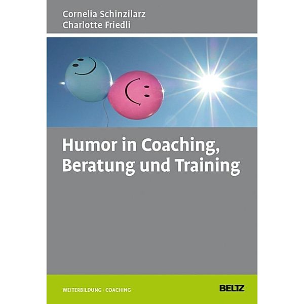 Beltz Weiterbildung: Humor in Coaching, Beratung und Training, Cornelia Schinzilarz, Charlotte Friedli