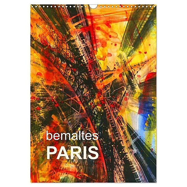 bemaltes Paris (Wandkalender 2024 DIN A3 hoch), CALVENDO Monatskalender, reinhard sock